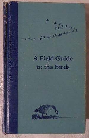A Field Guide to the Birds: A Completely New Guide to All the Birds of Eastern and Central North ...