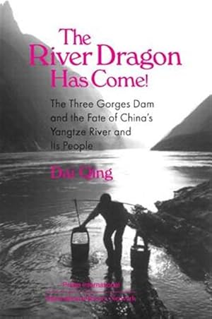 Immagine del venditore per River Dragon Has Come! : The Three Gorges Dam and the Fate of China's Yangtze River and Its People venduto da GreatBookPricesUK