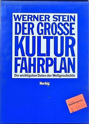 Der grosse Kulturfahrplan: Die wichtigsten Daten der Weltgeschichte. Politik, Kunst, Religion, Wi...