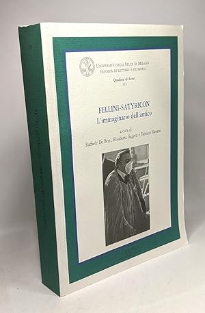 Fellini Satyricon. L'immaginario dell'antico. Ediz. illustrata / Università degli Studi di Milano...