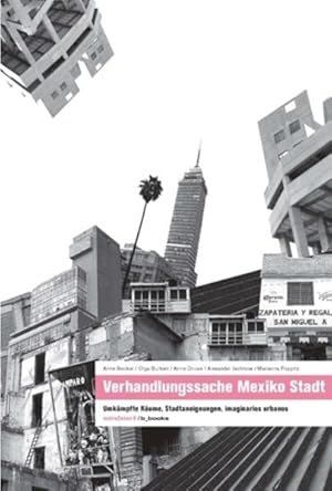 Bild des Verkufers fr Verhandlungssache Mexiko Stadt Umkmpfte Rume, Stadtaneignung, imaginarios urbanos zum Verkauf von Berliner Bchertisch eG