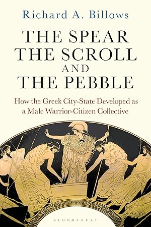 Bild des Verkufers fr The Spear, the Scroll, and the Pebble: How the Greek City-State Developed as a Male Warrior-Citizen Collective zum Verkauf von moluna