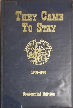 Seller image for They Came to Stay: Longmont, Colorado, 1858-1920, Centennial Edition for sale by Mowrey Books and Ephemera