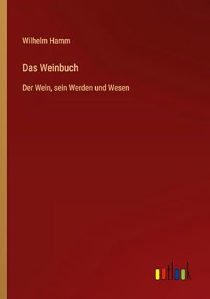 Seller image for Das Weinbuch : Der Wein, sein Werden und Wesen for sale by AHA-BUCH GmbH