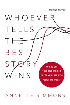 Seller image for Whoever Tells the Best Story Wins : How to Use Your Own Stories to Communicate With Power and Impact for sale by GreatBookPrices
