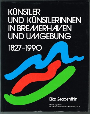 Image du vendeur pour Knstler und Knstlerinnen in Bremerhaven und Umgebung 1827-1990. - mis en vente par Libresso Antiquariat, Jens Hagedorn