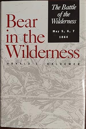 Bild des Verkufers fr Bear in the Wilderness: The Battle of the Wilderness, May 4, 5, 6, 7, 1864 zum Verkauf von The Book House, Inc.  - St. Louis