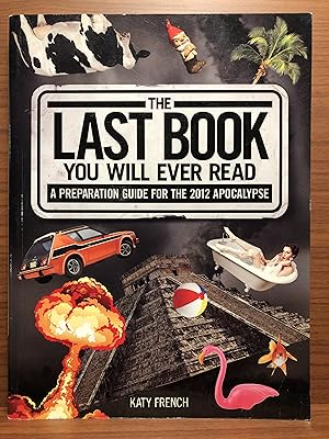 Seller image for The Last Book You Will Ever Read: A Preparation Guide for the 2012 Apocalypse for sale by Rosario Beach Rare Books