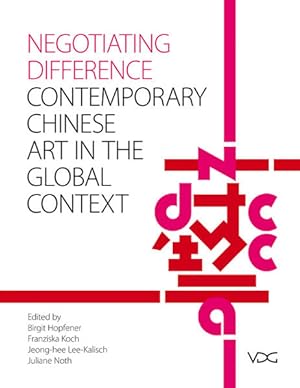 Seller image for Negotiating Difference: Chinese contemporary Art in the Global Context. for sale by Wissenschaftl. Antiquariat Th. Haker e.K