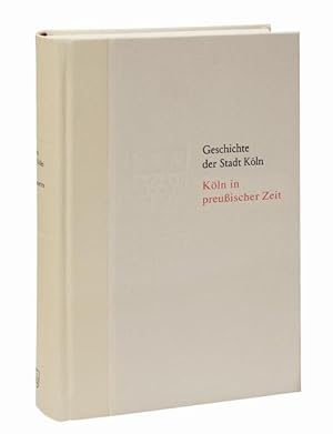 Imagen del vendedor de Kln in preuischer Zeit. 1815-1871 Geschichte der Stadt Kln Band 9 a la venta por Bunt Buchhandlung GmbH