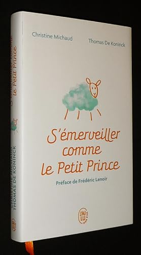Image du vendeur pour S'merveiller comme le Petit Prince : Manuel pour renchanter votre quotidien mis en vente par Abraxas-libris