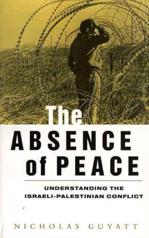 Seller image for Absence of Peace : Understanding the Israeli-Palestinian Conflict for sale by GreatBookPricesUK