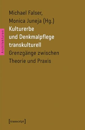 Kulturerbe und Denkmalpflege transkulturell Grenzgänge zwischen Theorie und Praxis