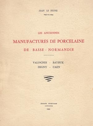 Les anciennes manufactures de porcelaine de Basse-Normandie - Valognes; Bayeux; Isigny; Caen -