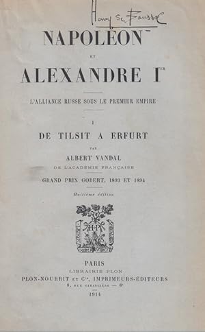 Napoléon et Alexandre Ier - L'alliance russe sous le Premier Empire - Tome I: De Tilsit à Erfurt....