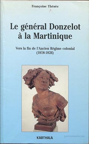 Imagen del vendedor de Le G n ral Donzelot a la Martinique : Vers la fin de l'ancien r gime colonial, 1818-1826 a la venta por Pennymead Books PBFA