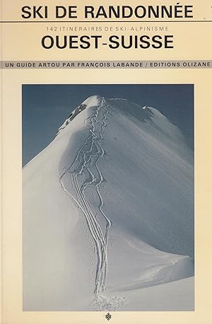 Ski de randonnée Ouest-Suisse - 142 itinéraires de ski alpinisme - Un guide Artou -