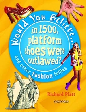 Imagen del vendedor de Would You Believe.in 1500, platform shoes were outlawed?: and other fashion follies a la venta por WeBuyBooks