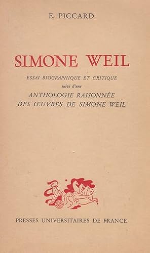 Image du vendeur pour Simone Weil - Essai biographique et critique suivi d'une anthologie raisonne des oeuvres de Simone Weil - mis en vente par Le Petit Livraire