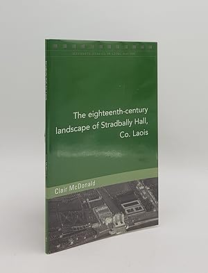 THE EIGHTEENTH-CENTURY LANDSCAPE OF STRADBALLY HALL Co. Laois (Maynooth Studies in Irish Local Hi...