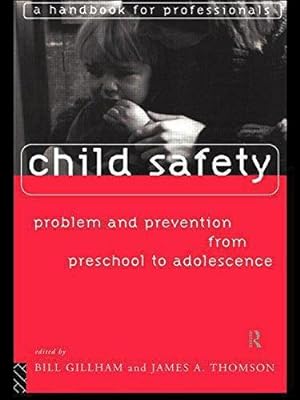 Imagen del vendedor de Child Safety: Problem and Prevention from Pre-School to Adolescence: A Handbook for Professionals a la venta por WeBuyBooks