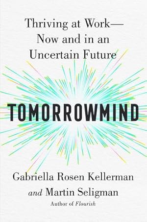 Seller image for Tomorrowmind: Thriving at WorkâNow and in an Uncertain Future by Kellerman, Gabriella Rosen, Seligman, Martin E. P. [Hardcover ] for sale by booksXpress