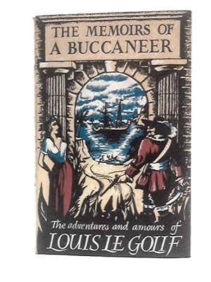 Bild des Verkufers fr The Memoirs of a Buccaneer Thye Adventures and Amours of Louis Le Golif. zum Verkauf von World of Rare Books