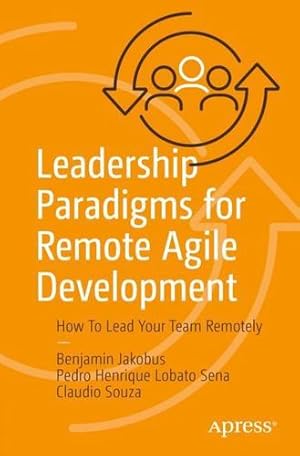 Seller image for Leadership Paradigms for Remote Agile Development: How To Lead Your Team Remotely by Jakobus, Benjamin, Sena, Pedro Henrique Lobato, Souza, Claudio [Paperback ] for sale by booksXpress