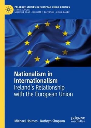 Seller image for Nationalism in Internationalism: Ireland's Relationship with the European Union (Palgrave Studies in European Union Politics) by Holmes, Michael, Simpson, Kathryn [Hardcover ] for sale by booksXpress