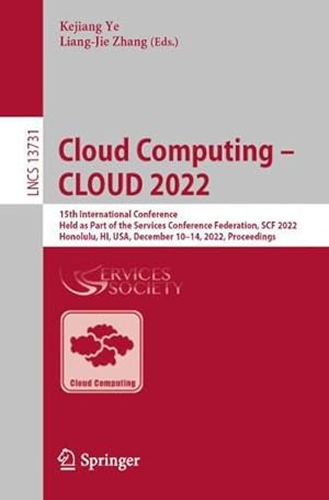 Seller image for Cloud Computing â   CLOUD 2022: 15th International Conference, Held as Part of the Services Conference Federation, SCF 2022, Honolulu, HI, USA, December . (Lecture Notes in Computer Science, 13731) [Paperback ] for sale by booksXpress