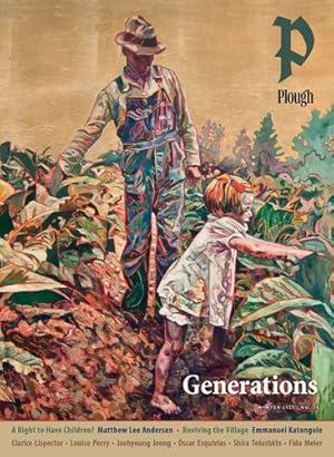 Seller image for Plough Quarterly No. 34 - Generations by Katongole, Emmanuel, Lispector, Clarice, Toledo, Springs, Perry, Louise, Esquivias, "scar, Telushkin, Shira, Poochigian, Aaron, Pelliccia, Monica, Anderson, Matthew Lee, Sweeney, Terence, Roberts, Alastair, Laverty, Rhys [Paperback ] for sale by booksXpress