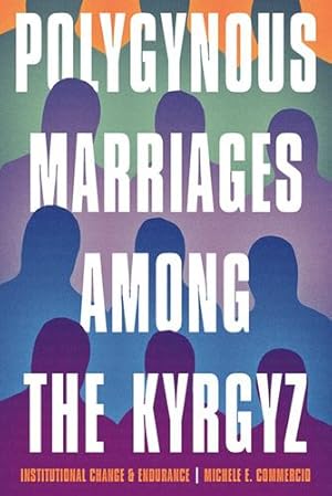 Image du vendeur pour Polygynous Marriages among the Kyrgyz: Institutional Change and Endurance (Central Eurasia in Context) by Commercio, Michele E. [Hardcover ] mis en vente par booksXpress