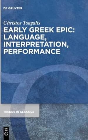 Imagen del vendedor de Early Greek Epic: Language, Interpretation, Performance (Trends in Classics - Supplementary Volumes) by Christos Tsagalis [Hardcover ] a la venta por booksXpress