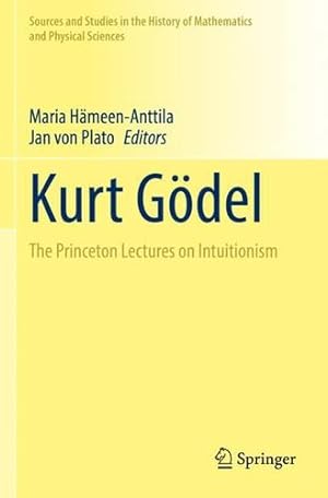 Seller image for Kurt G ¶del: The Princeton Lectures on Intuitionism (Sources and Studies in the History of Mathematics and Physical Sciences) [Paperback ] for sale by booksXpress