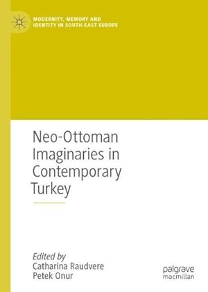 Image du vendeur pour Neo-Ottoman Imaginaries in Contemporary Turkey (Modernity, Memory and Identity in South-East Europe) [Hardcover ] mis en vente par booksXpress