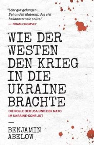 Seller image for Wie der Westen den Krieg in die Ukraine Brachte: Die Rolle der USA und der NATO im Ukraine-Konflikt (German Edition) by Abelow, Benjamin [Paperback ] for sale by booksXpress