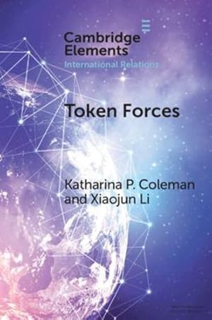 Immagine del venditore per Token Forces: How Tiny Troop Deployments Became Ubiquitous in Un Peacekeeping (Elements in International Relations) by Coleman, Katharina P, Li, Xiaojun [Paperback ] venduto da booksXpress