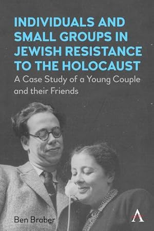 Image du vendeur pour Individuals and Small Groups in Jewish Resistance to the Holocaust: A Case Study of a Young Couple and their Friends by Braber, Ben [Paperback ] mis en vente par booksXpress