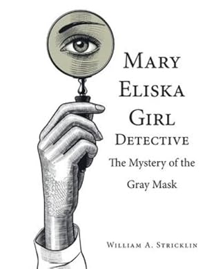 Imagen del vendedor de Mary Eliska Girl Detective: The Mystery of the Gray Mask by Stricklin, William a [Paperback ] a la venta por booksXpress