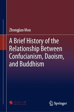 Immagine del venditore per A Brief History of the Relationship Between Confucianism, Daoism, and Buddhism by Mou, Zhongjian [Hardcover ] venduto da booksXpress