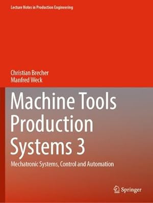 Immagine del venditore per Machine Tools Production Systems 3: Mechatronic Systems, Control and Automation (Lecture Notes in Production Engineering) by Brecher, Christian, Weck, Manfred [Paperback ] venduto da booksXpress