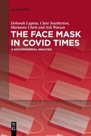 Seller image for The Face Mask In COVID Times: A Sociomaterial Analysis by Deborah Lupton, Clare Southerton, Marianne Clark, Ash Watson [Paperback ] for sale by booksXpress