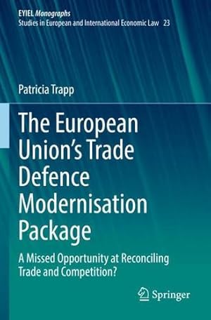 Imagen del vendedor de The European Unionâ  s Trade Defence Modernisation Package: A Missed Opportunity at Reconciling Trade and Competition? (European Yearbook of International Economic Law, 23) by Trapp, Patricia [Paperback ] a la venta por booksXpress