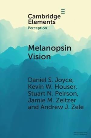 Seller image for Melanopsin Vision: Sensation and Perception Through Intrinsically Photosensitive Retinal Ganglion Cells (Elements in Perception) by Joyce, Daniel S., Houser, Kevin W., Peirson, Stuart N., Zeitzer, Jamie M., Zele, Andrew J. [Paperback ] for sale by booksXpress
