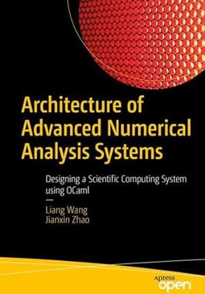 Immagine del venditore per Architecture of Advanced Numerical Analysis Systems: Designing a Scientific Computing System using OCaml by Wang, Liang, Zhao, Jianxin [Paperback ] venduto da booksXpress