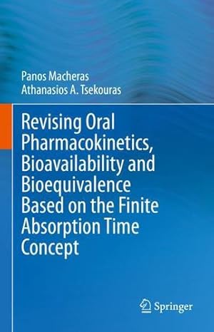 Immagine del venditore per Revising Oral Pharmacokinetics, Bioavailability and Bioequivalence Based on the Finite Absorption Time Concept by Macheras, Panos, Tsekouras, Athanasios A. [Hardcover ] venduto da booksXpress