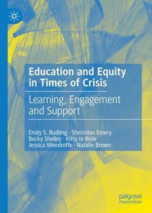 Seller image for Education and Equity in Times of Crisis: Learning, Engagement and Support by Rudling, Emily S., Emery, Sherridan, Shelley, Becky, te Riele, Kitty, Woodroffe, Jessica, Brown, Natalie [Hardcover ] for sale by booksXpress