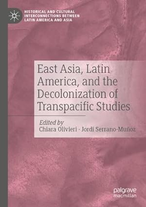 Seller image for East Asia, Latin America, and the Decolonization of Transpacific Studies (Historical and Cultural Interconnections between Latin America and Asia) [Paperback ] for sale by booksXpress