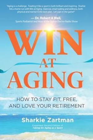 Seller image for Win at Aging: How to Stay Fit, Free, and Love Your Retirement by Zartman, Sharkie [Paperback ] for sale by booksXpress