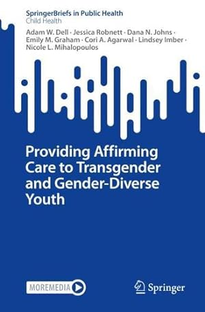 Image du vendeur pour Providing Affirming Care to Transgender and Gender-Diverse Youth (SpringerBriefs in Public Health) by Dell, Adam W., Robnett, Jessica, Johns, Dana N., Graham, Emily M., Agarwal, Cori A., Imber, Lindsey, Mihalopoulos, Nicole L. [Paperback ] mis en vente par booksXpress